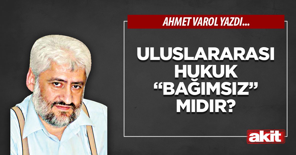 Uluslararası hukuk “bağımsız” mıdır?