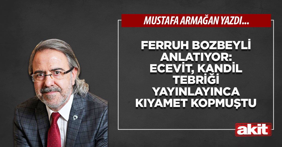 Ferruh Bozbeyli anlatıyor: Ecevit, kandil tebriği yayınlayınca kıyamet kopmuştu
