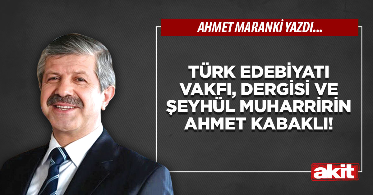 Türk Edebiyatı Vakfı, Dergisi ve Şeyhül Muharririn Ahmet Kabaklı!