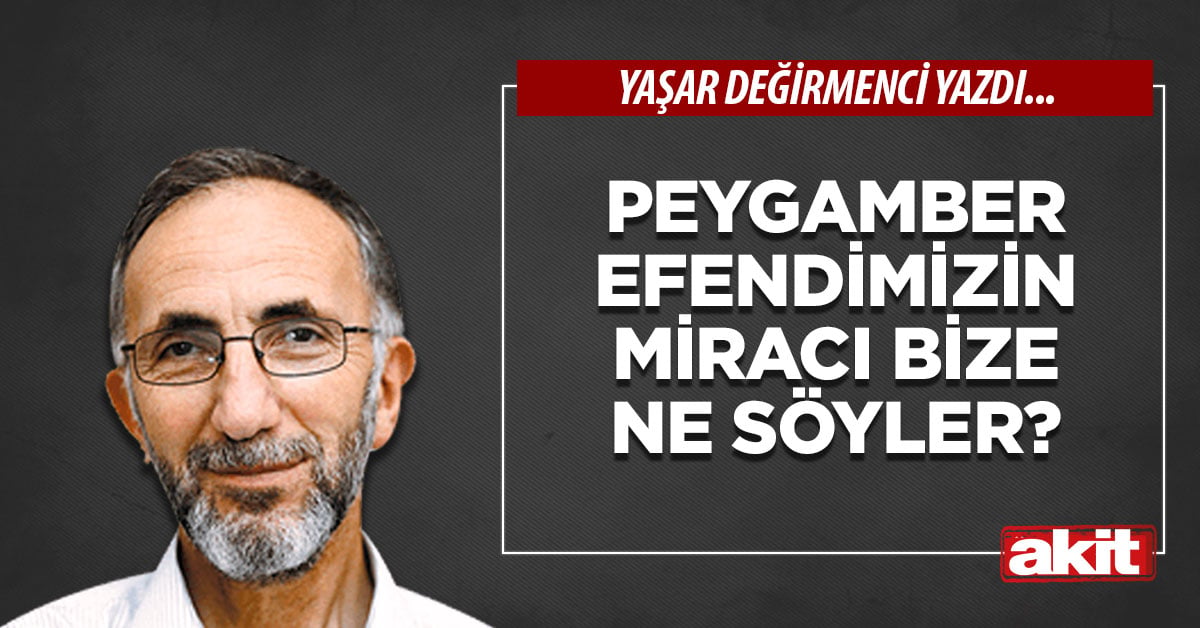 Peygamber Efendimizin miracı bize ne söyler?