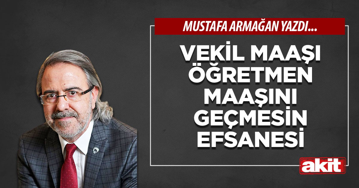Vekil maaşı öğretmen maaşını geçmesin efsanesi