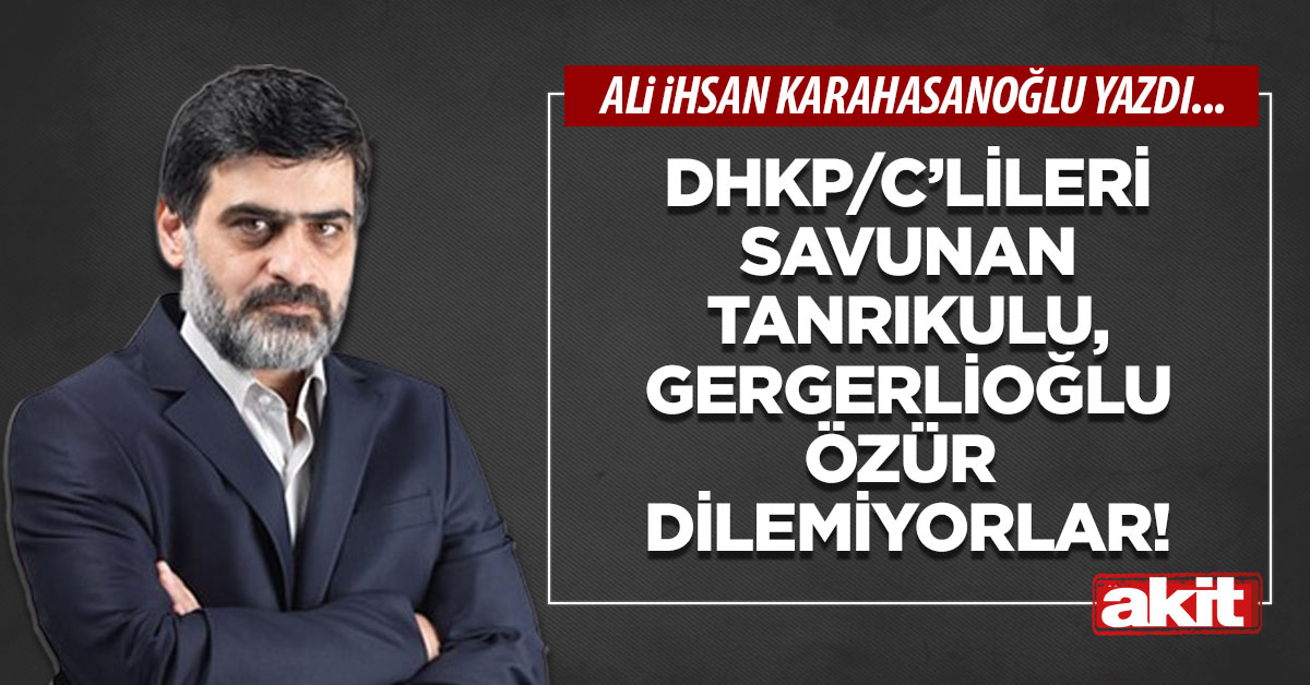 DHKP/C’lileri savunan Tanrıkulu, Gergerlioğlu özür dilemiyorlar!