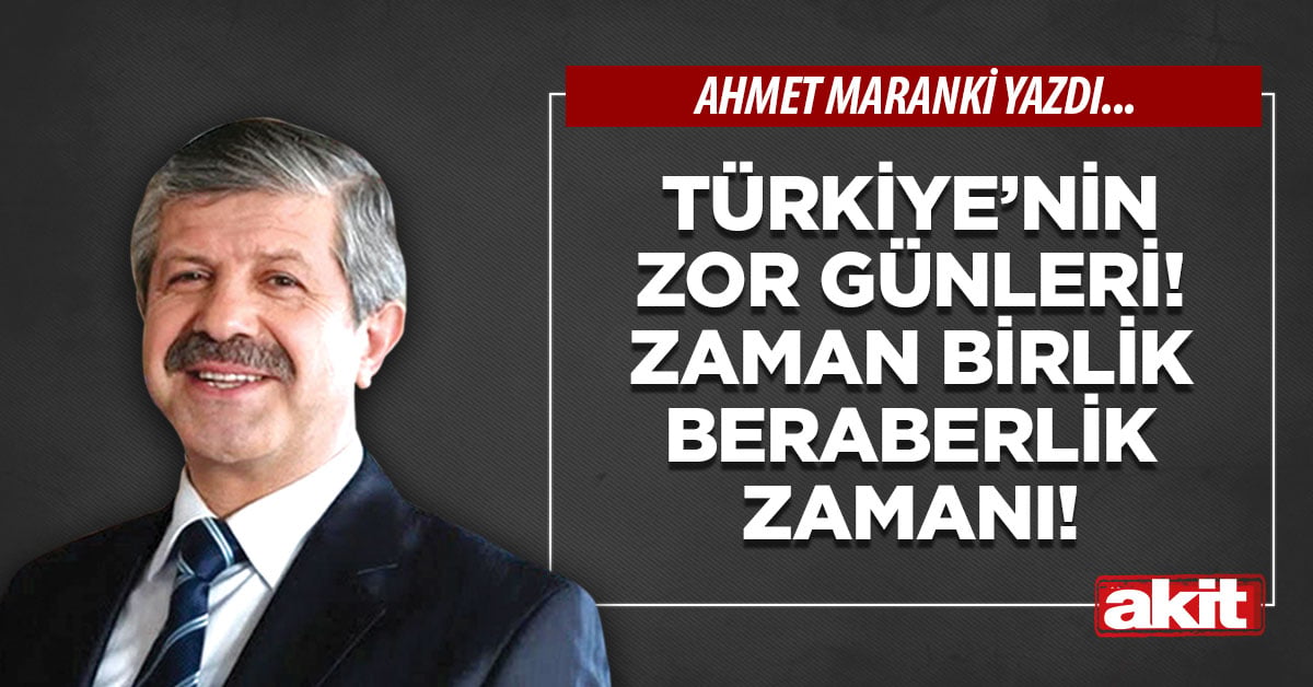 Türkiye’nin zor günleri! Zaman birlik beraberlik zamanı!