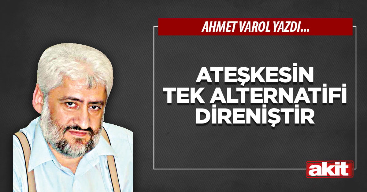 Ateşkesin tek alternatifi direniştir