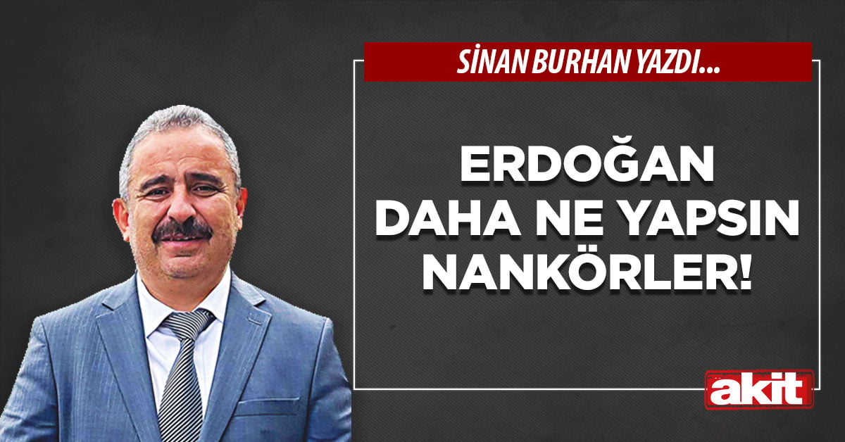 Erdoğan daha ne yapsın nankörler!