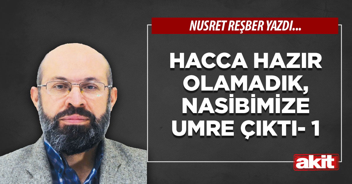 Hacca hazır olamadık, nasibimize umre çıktı- 1