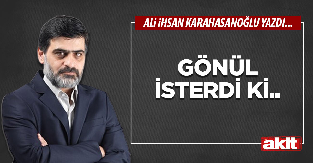 Gönül isterdi ki..
