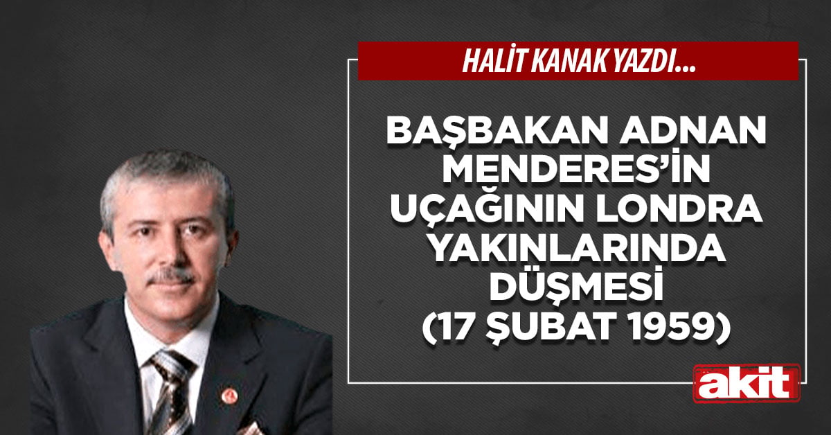 Başbakan Adnan Menderes’in uçağının Londra yakınlarında düşmesi (17 Şubat 1959)