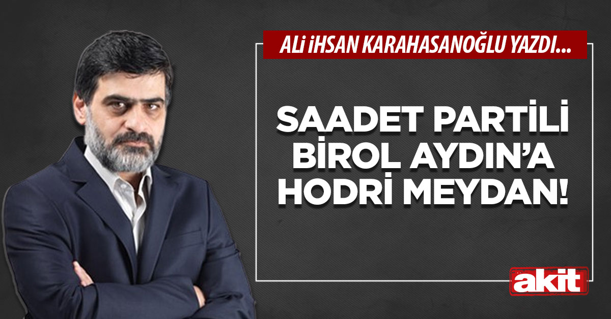 Saadet Partili Birol Aydın’a hodri meydan!