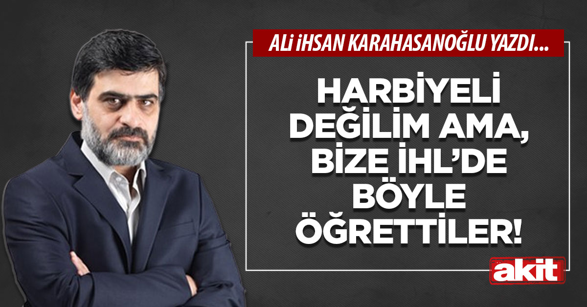 Harbiyeli değilim ama, bize İHL’de böyle öğrettiler!