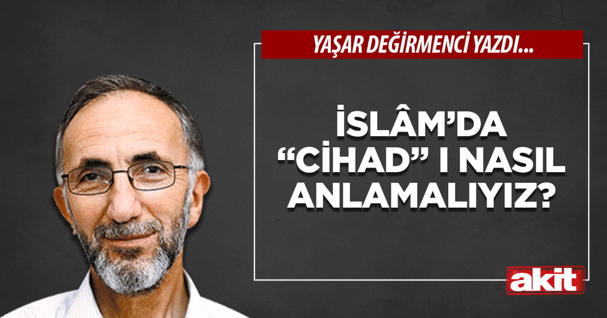İslâm’da “cihad” ı nasıl anlamalıyız?