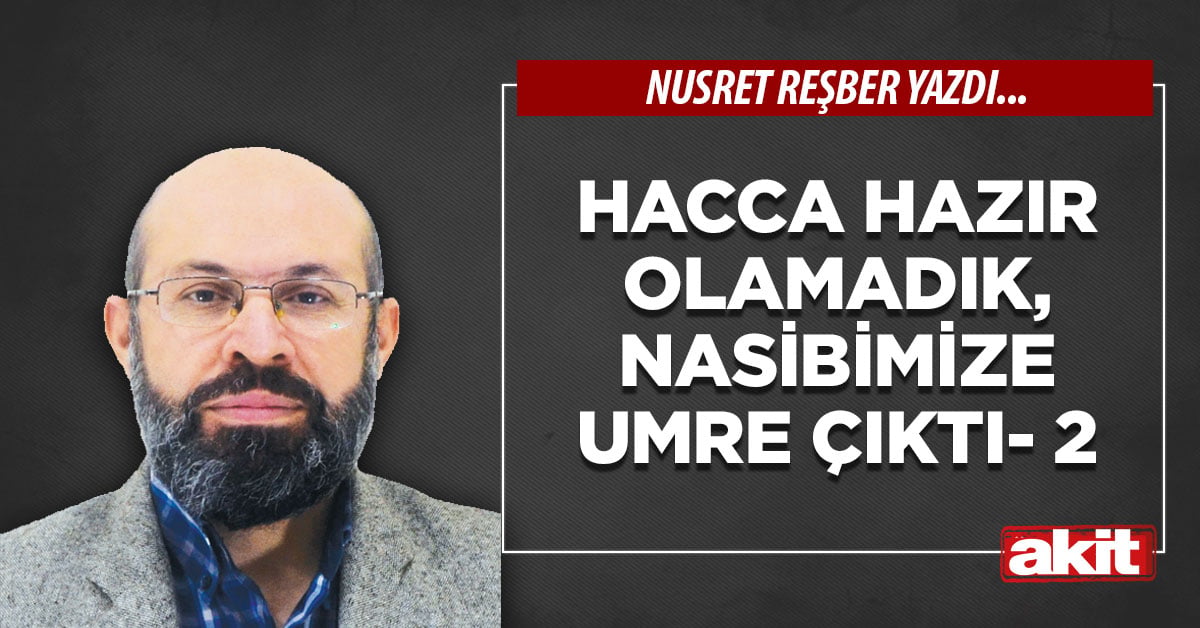 Hacca hazır olamadık, nasibimize umre çıktı- 2