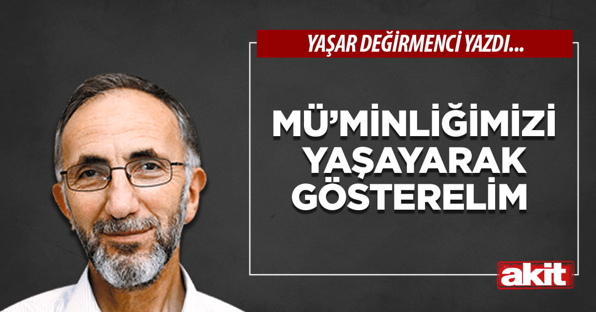 Mü’minliğimizi Yaşayarak Gösterelim
