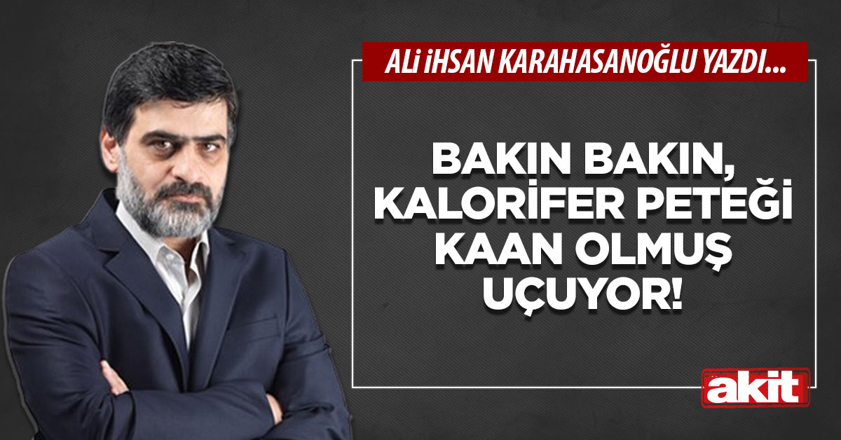 Bakın bakın, kalorifer peteği Kaan olmuş uçuyor!