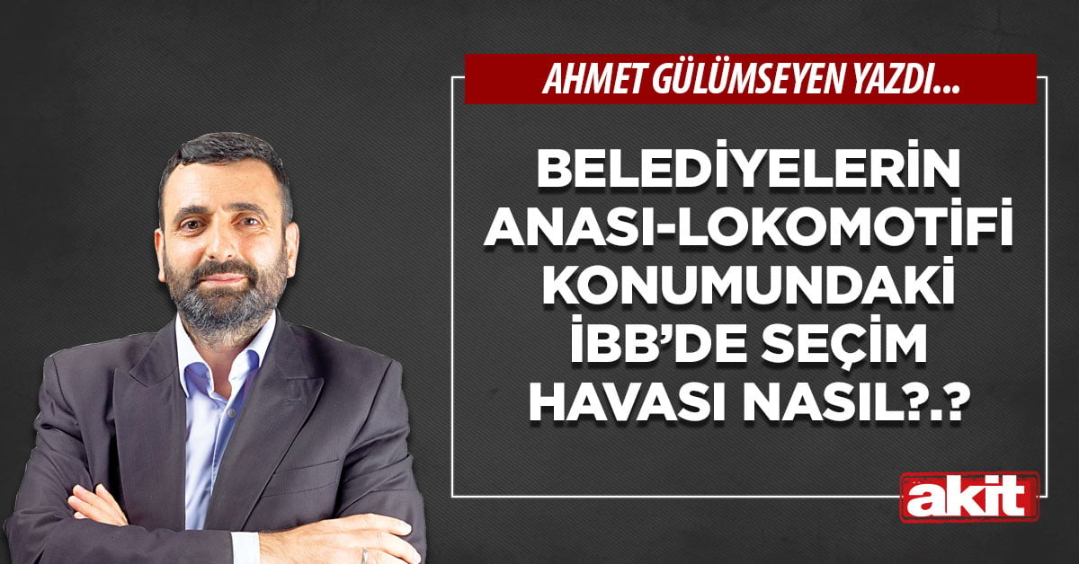 Belediyelerin anası-lokomotifi konumundaki İBB’de seçim havası nasıl?.?