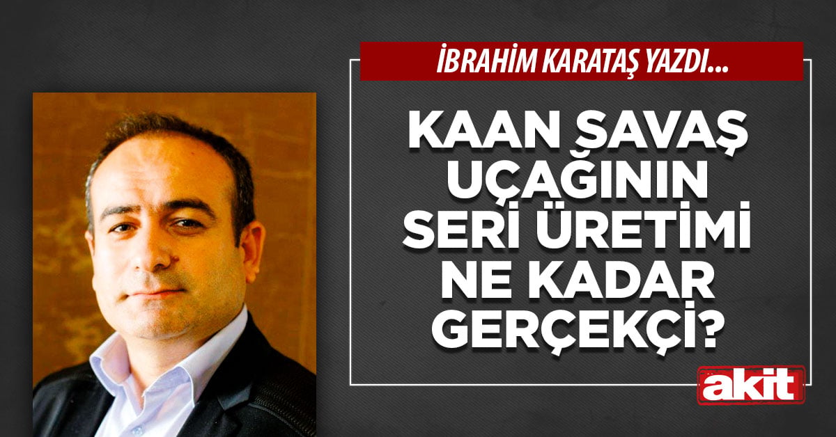 KAAN savaş uçağının seri üretimi ne kadar gerçekçi?