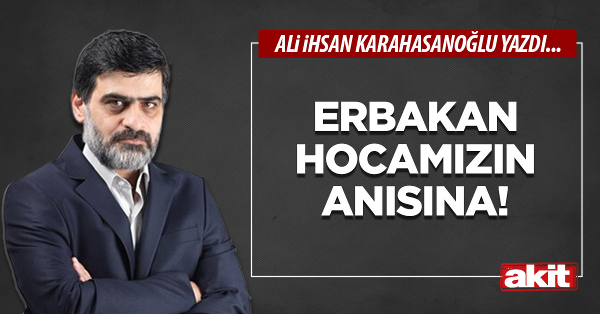 Erbakan hocamızın anısına!