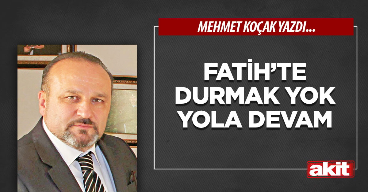 Fatih’te durmak yok yola devam