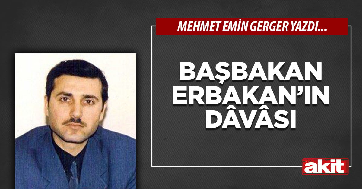 Başbakan Erbakan’ın Dâvâsı