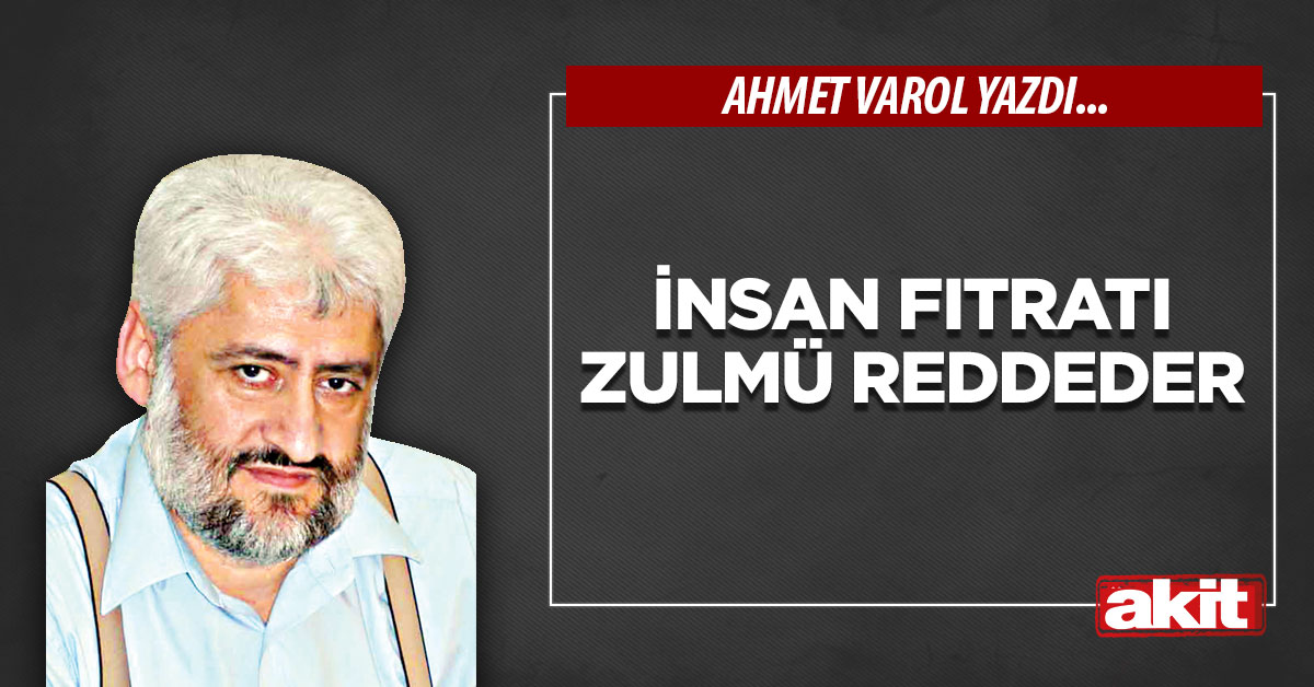 İnsan fıtratı zulmü reddeder