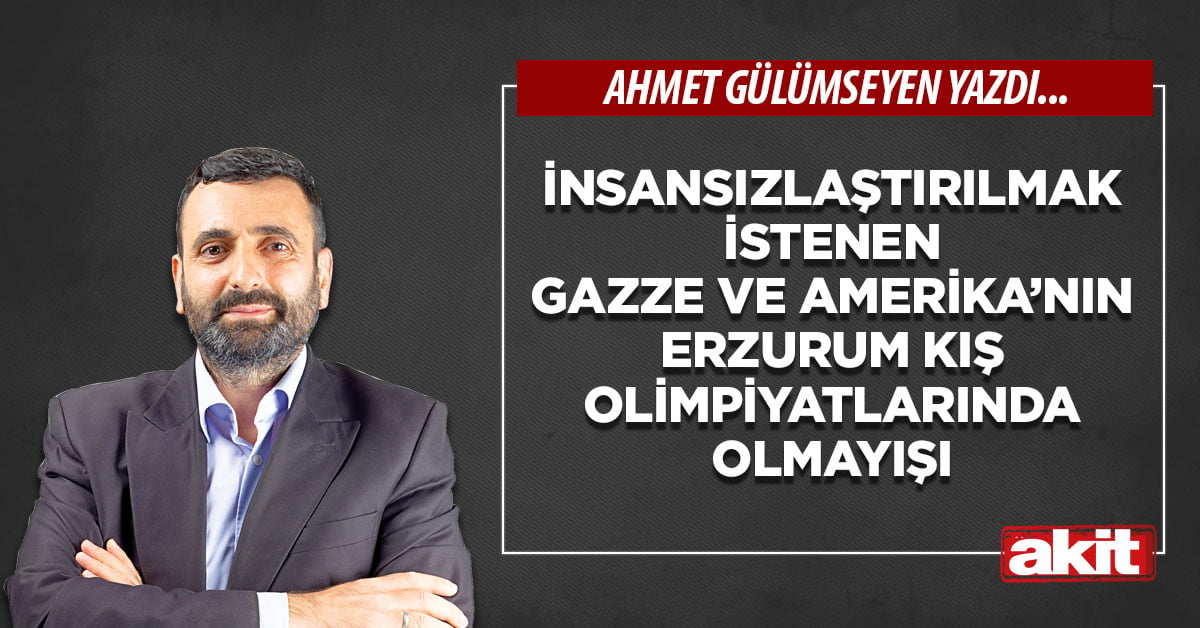 İnsansızlaştırılmak istenen Gazze ve Amerika’nın Erzurum Kış Olimpiyatlarında olmayışı