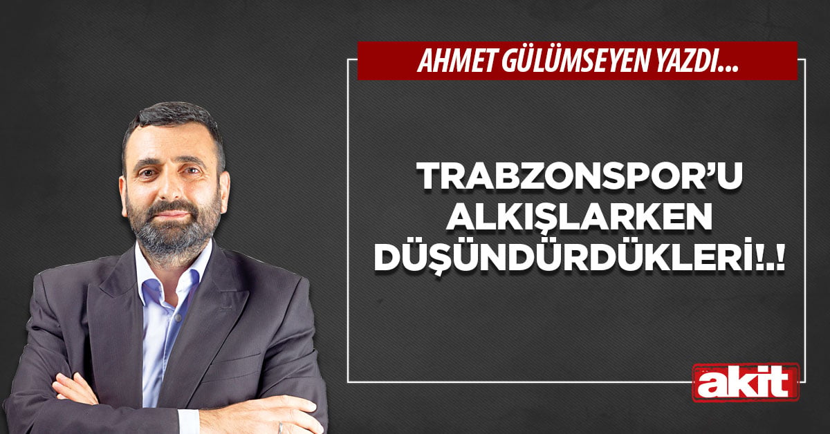 Trabzonspor’u alkışlarken düşündürdükleri!.!