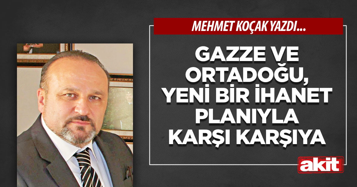 Gazze ve Ortadoğu, yeni bir ihanet planıyla karşı karşıya