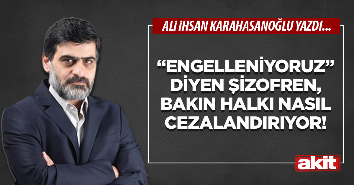 “Engelleniyoruz” diyen şizofren, bakın halkı nasıl cezalandırıyor!