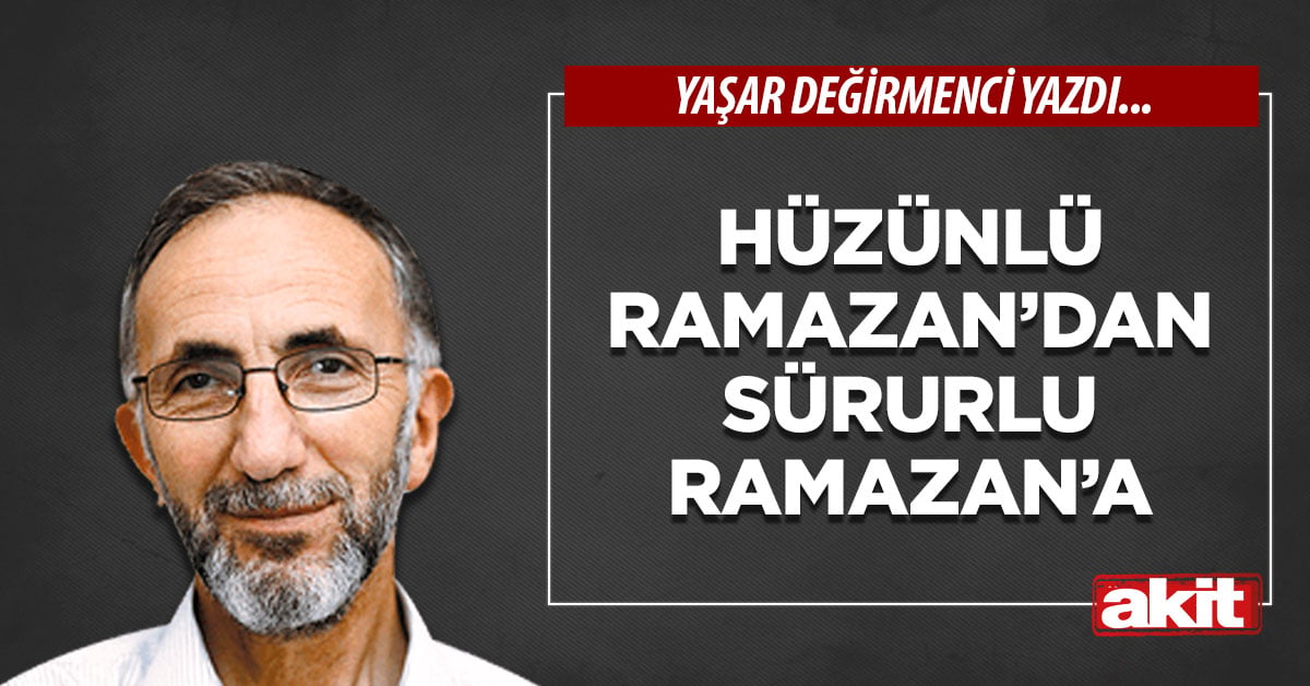 Hüzünlü Ramazan’dan Sürurlu Ramazan’a