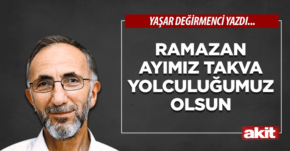 Ramazan ayımız takva yolculuğumuz olsun