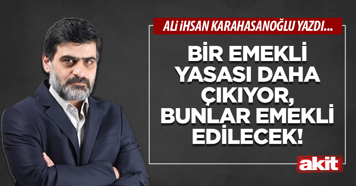 Bir emekli yasası daha çıkıyor, bunlar emekli edilecek!