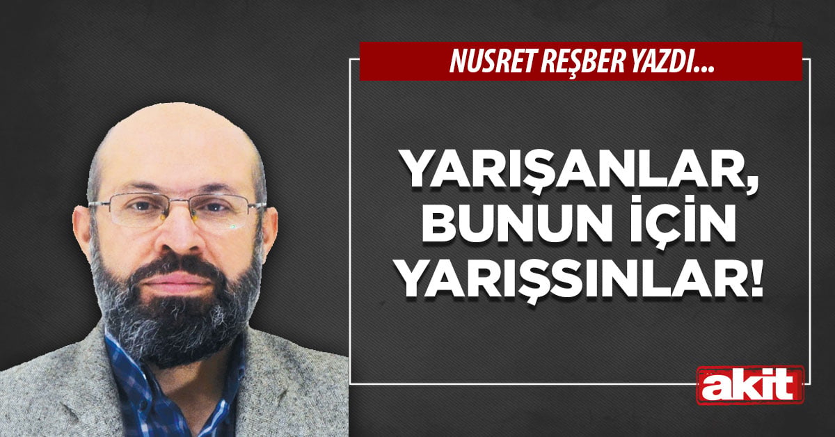 Yarışanlar, bunun  için yarışsınlar!