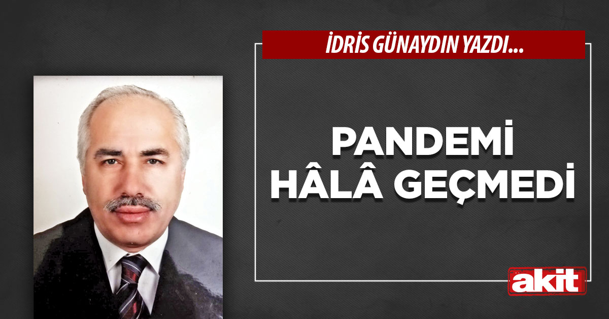 Pandemi hâlâ geçmedi
