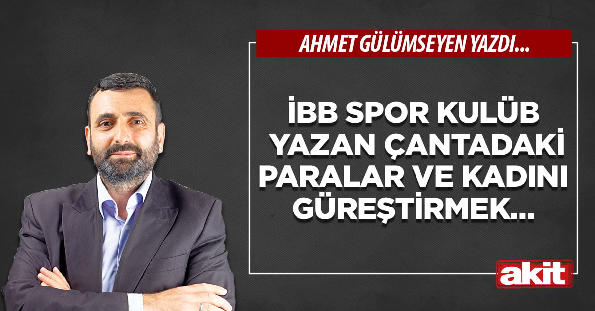 İBB Spor Kulübü yazan çantadaki paralar ve kadını güreştirmek...
