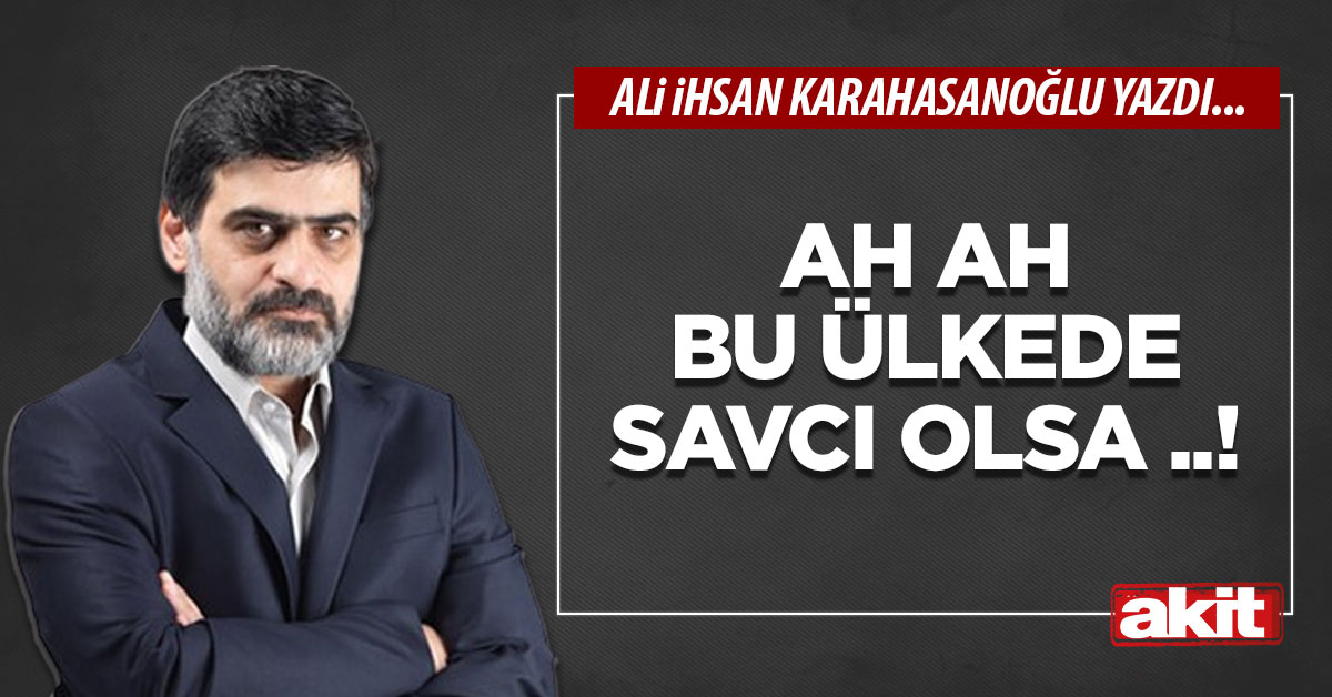 Ah ah bu ülkede savcı olsa ..!