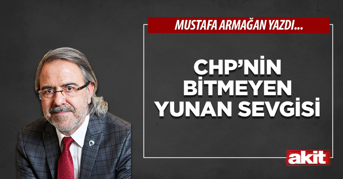 CHP’nin bitmeyen Yunan sevgisi