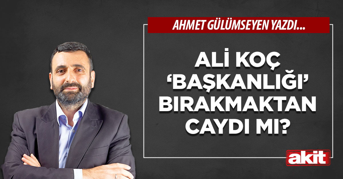 Ali Koç ‘başkanlığı’ bırakmaktan caydı mı?