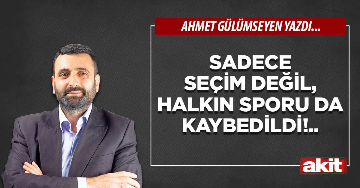 Sadece seçim değil, halkın sporu da kaybedildi!..
