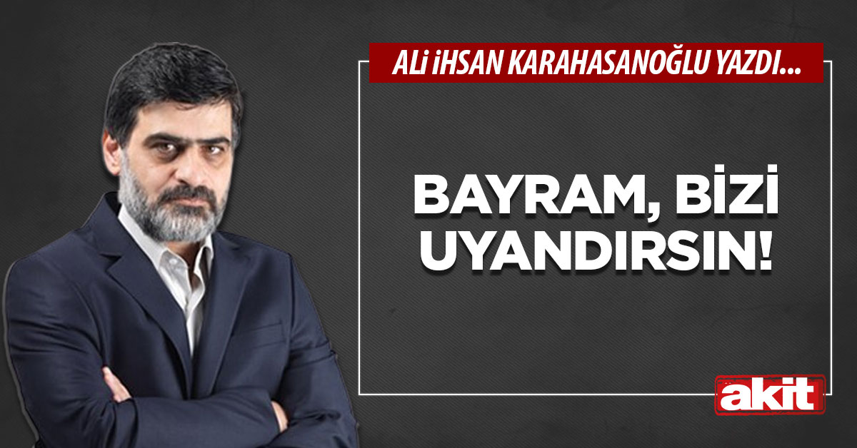 Bayram, bizi uyandırsın!