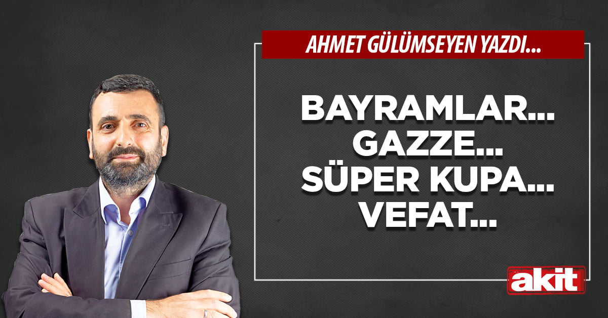 Bayramlar... Gazze... Süper Kupa... Vefat...