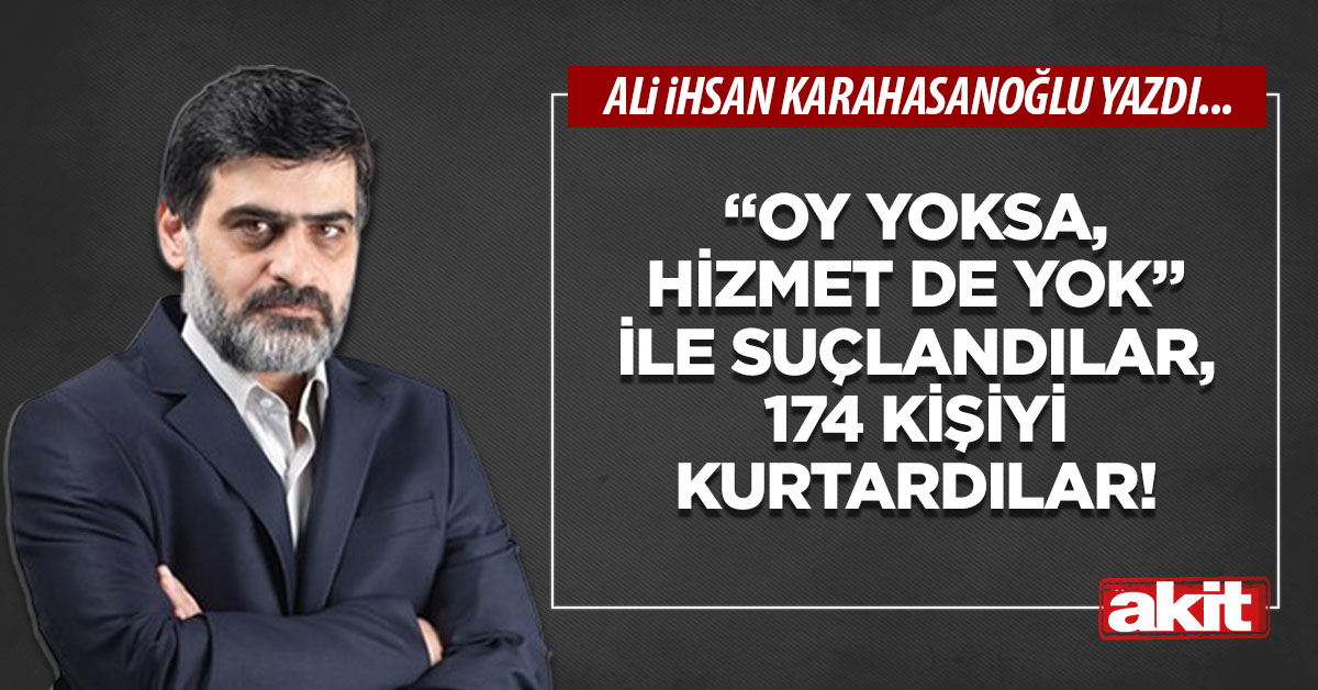 “Oy yoksa, hizmet de yok” ile suçlandılar, 174 kişiyi kurtardılar!