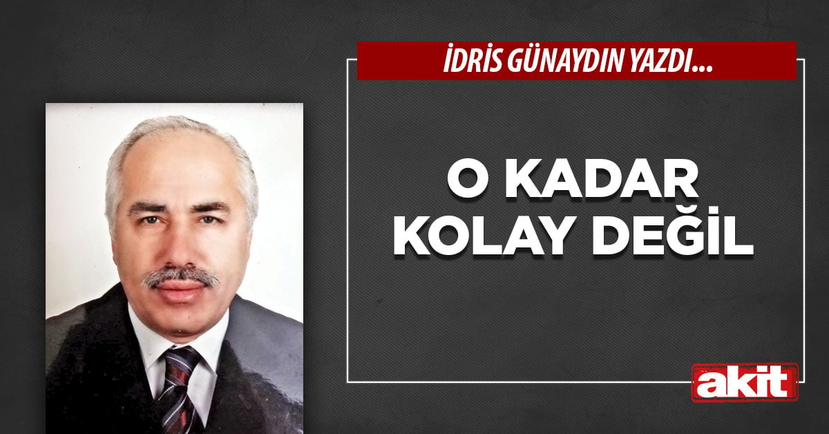 O kadar kolay değil