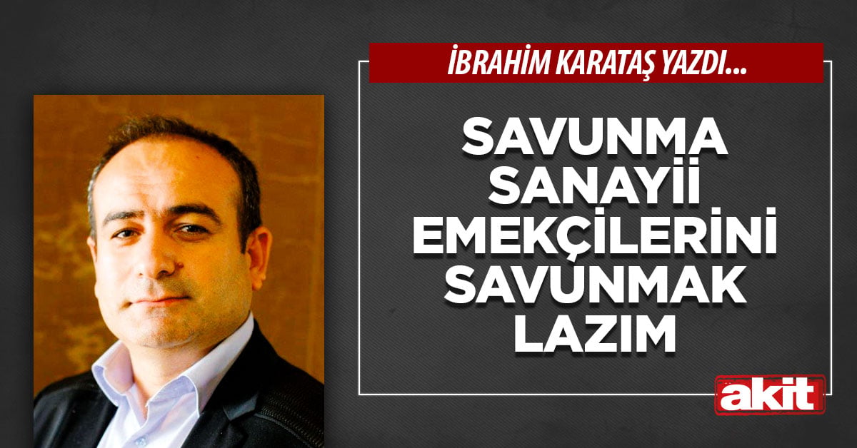 Savunma sanayii emekçilerini savunmak lazım