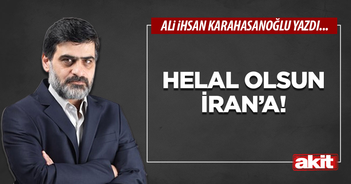 Helal olsun İran’a!