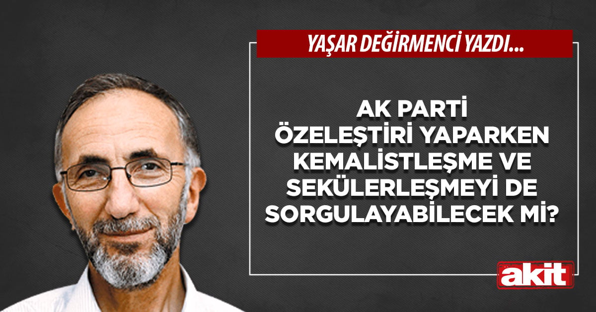 AK Parti özeleştiri yaparken Kemalistleşme ve sekülerleşmeyi de sorgulayabilecek mi?