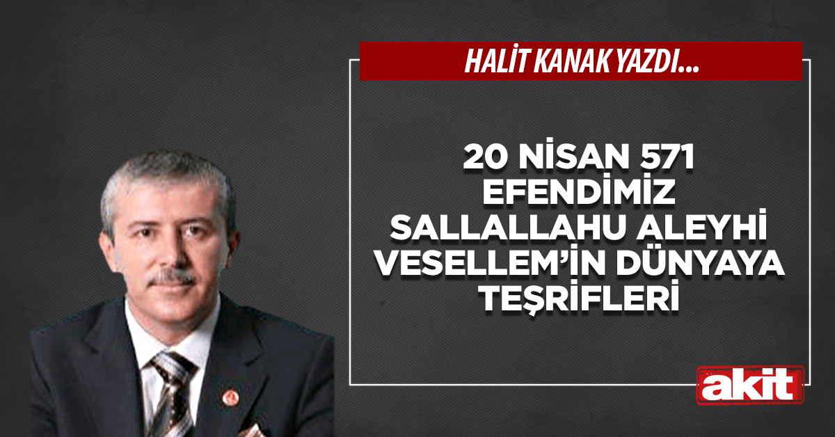 20 Nisan 571 Efendimiz Sallallahu Aleyhi Vesellem’in dünyaya teşrifleri