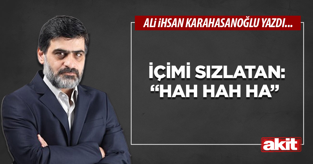 İçimi sızlatan: “Hah hah ha”