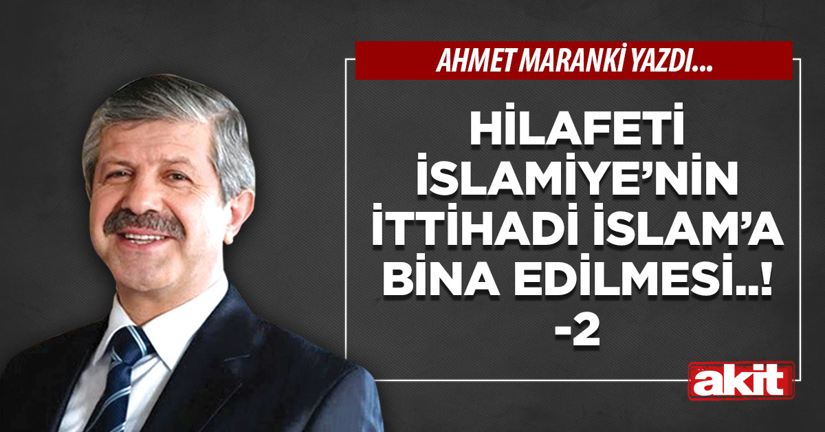 Hilafeti İslamiye’nin İttihadı İslam’a bina edilmesi ..!-2