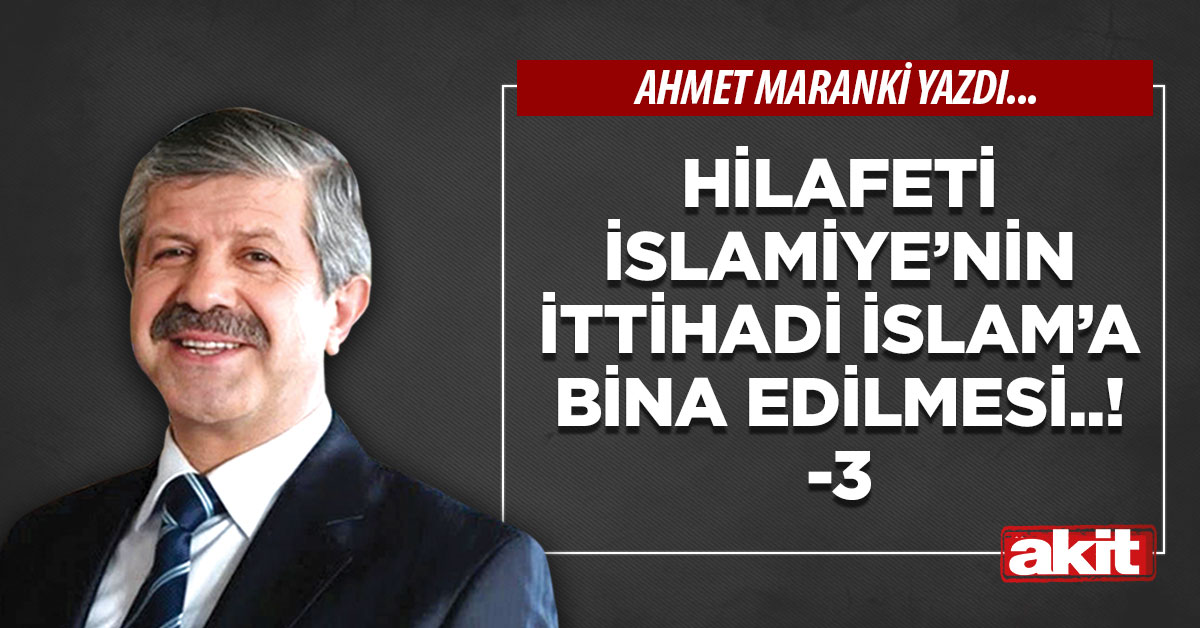 Hilafeti İslamiye’nin İttihadı İslam’a bina edilmesi ..!-3