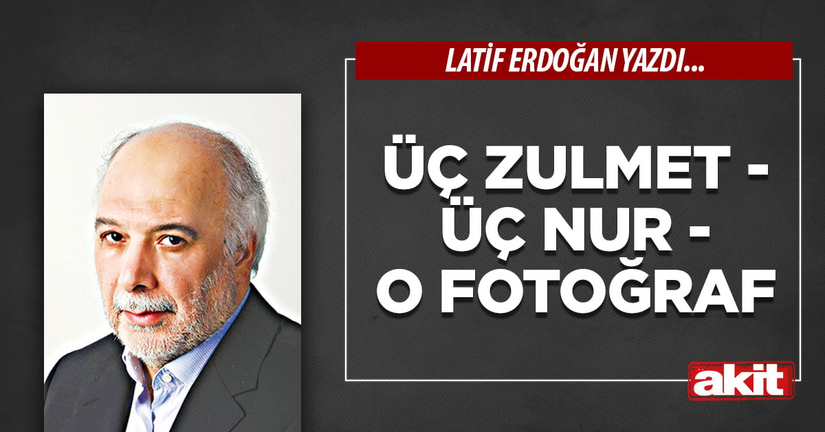 Üç zulmet - Üç nur - O fotoğraf